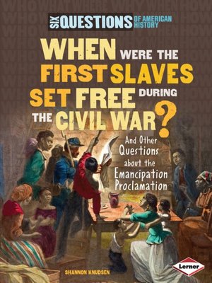 cover image of When Were the First Slaves Set Free during the Civil War?